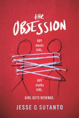 books where the guy is obsessed with the girl and how this obsession shapes the narrative structure of the story